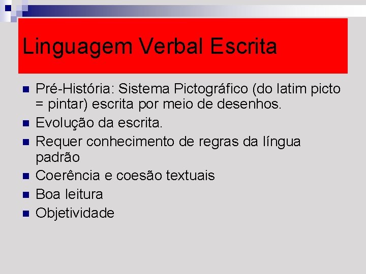 Linguagem Verbal Escrita n n n Pré-História: Sistema Pictográfico (do latim picto = pintar)