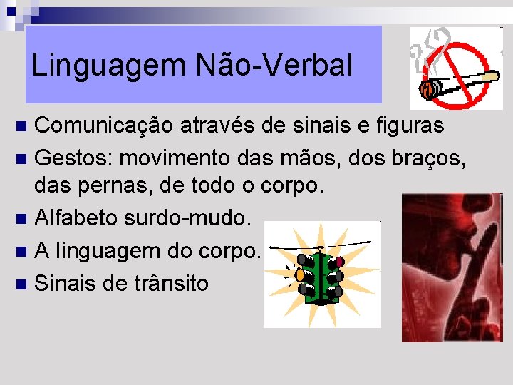 Linguagem Não-Verbal Comunicação através de sinais e figuras n Gestos: movimento das mãos, dos