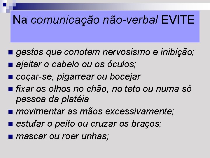 Na comunicação não-verbal EVITE gestos que conotem nervosismo e inibição; n ajeitar o cabelo