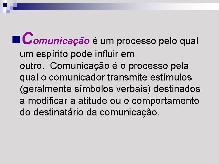 n. Comunicação é um processo pelo qual um espírito pode influir em outro. Comunicação