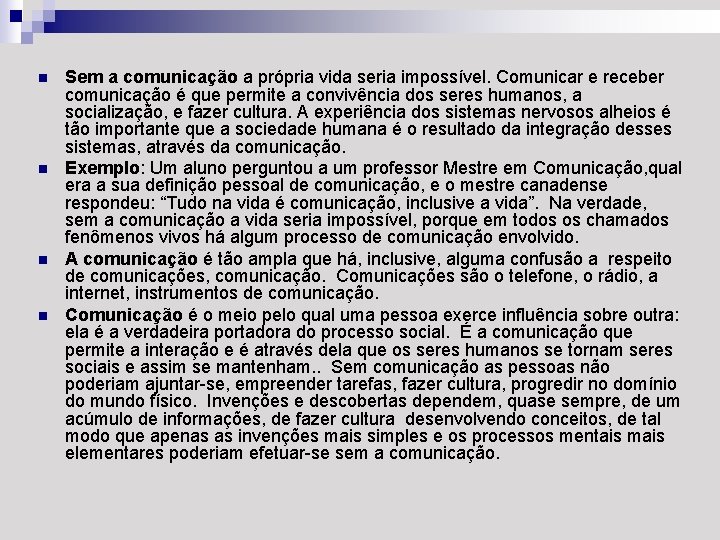 n n Sem a comunicação a própria vida seria impossível. Comunicar e receber comunicação