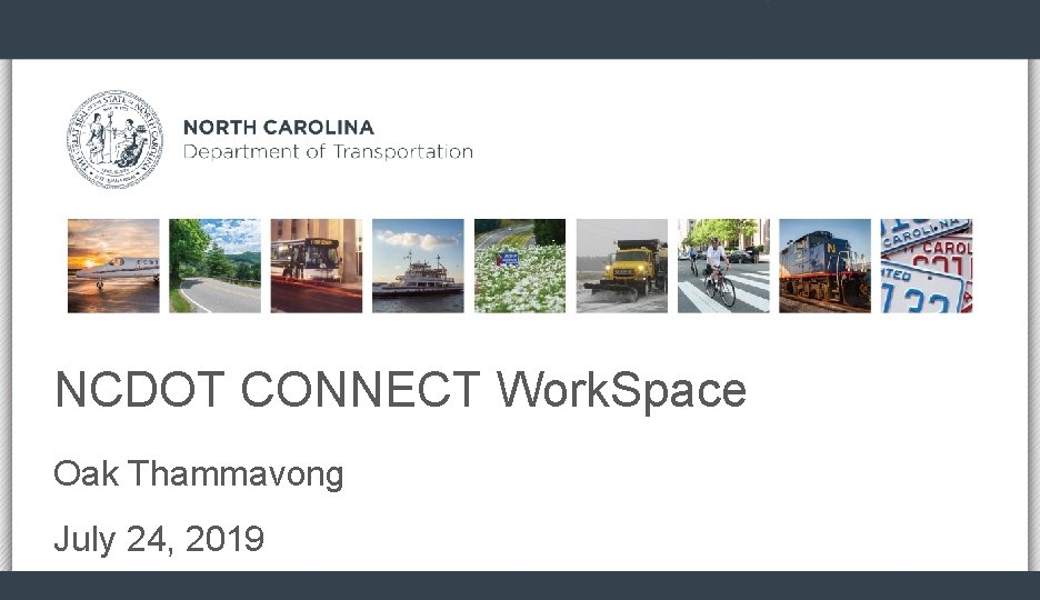 NCDOT CONNECT Work. Space Oak Thammavong July 24, 2019 