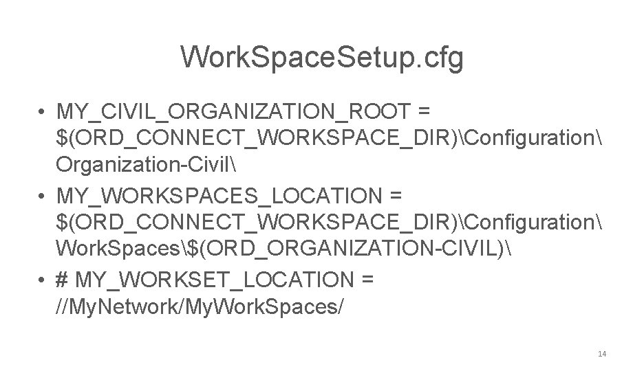 NCDOT CONNECT Work. Space. Setup. cfg • MY_CIVIL_ORGANIZATION_ROOT = $(ORD_CONNECT_WORKSPACE_DIR)Configuration Organization-Civil • MY_WORKSPACES_LOCATION =