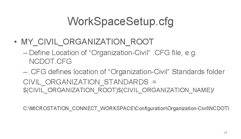 NCDOT CONNECT Work. Space. Setup. cfg • MY_CIVIL_ORGANIZATION_ROOT – Define Location of “Organization-Civil”. CFG