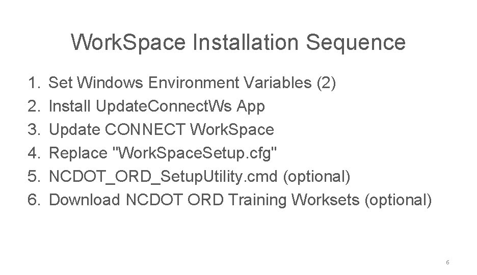 NCDOT CONNECT Work. Space Installation Sequence 1. 2. 3. 4. 5. 6. Set Windows