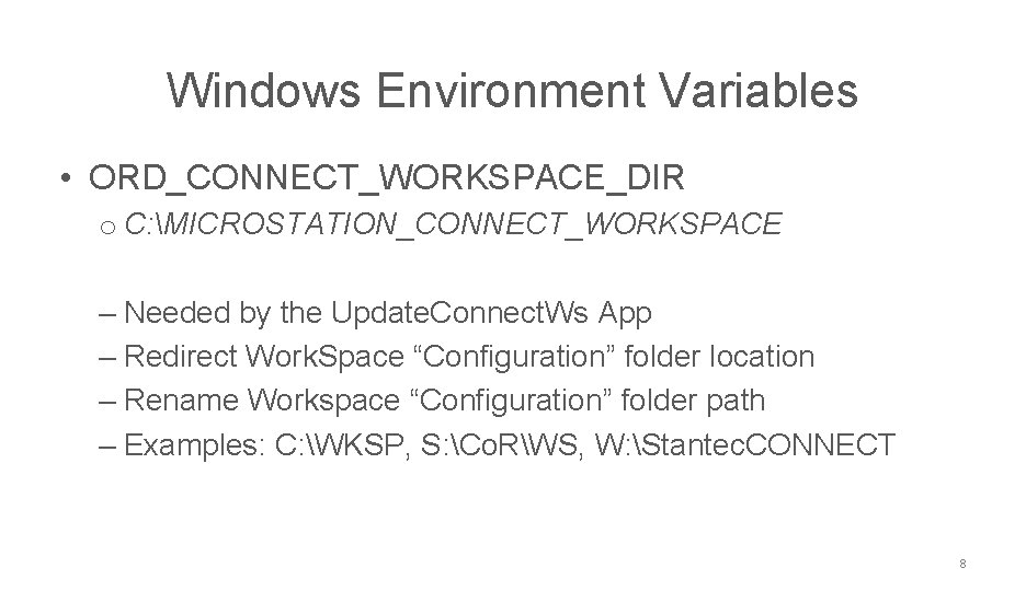 NCDOT CONNECT Work. Space Windows Environment Variables • ORD_CONNECT_WORKSPACE_DIR o C: MICROSTATION_CONNECT_WORKSPACE ‒ Needed