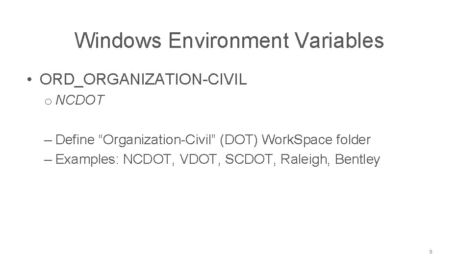 NCDOT CONNECT Work. Space Windows Environment Variables • ORD_ORGANIZATION-CIVIL o NCDOT ‒ Define “Organization-Civil”