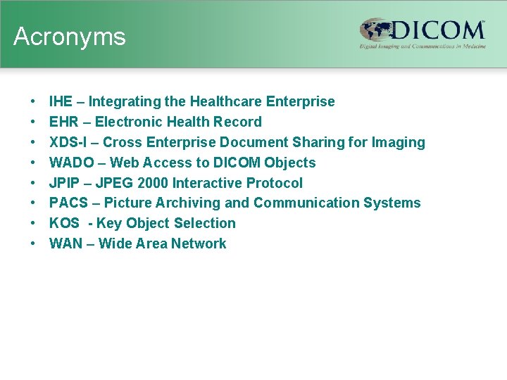 Acronyms • • IHE – Integrating the Healthcare Enterprise EHR – Electronic Health Record