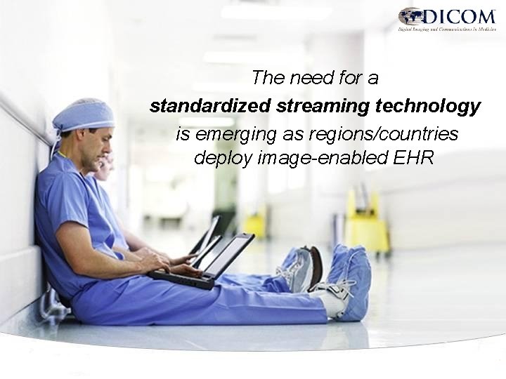 The need for a standardized streaming technology is emerging as regions/countries deploy image-enabled EHR