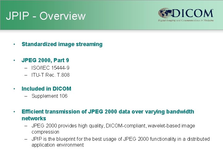 JPIP - Overview • Standardized image streaming • JPEG 2000, Part 9 – ISO/IEC