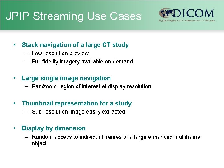 JPIP Streaming Use Cases • Stack navigation of a large CT study – Low