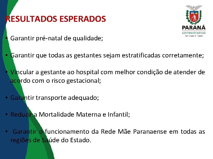 RESULTADOS ESPERADOS • Garantir pré-natal de qualidade; • Garantir que todas as gestantes sejam