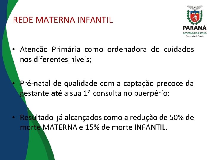 REDE MATERNA INFANTIL • Atenção Primária como ordenadora do cuidados nos diferentes níveis; •