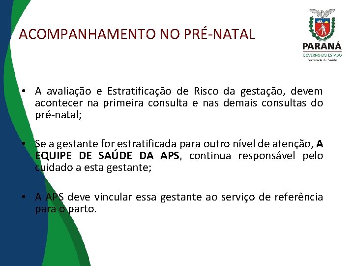 ACOMPANHAMENTO NO PRÉ-NATAL • A avaliação e Estratificação de Risco da gestação, devem acontecer