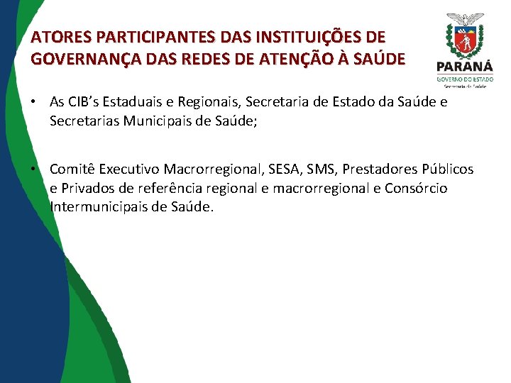 ATORES PARTICIPANTES DAS INSTITUIÇÕES DE GOVERNANÇA DAS REDES DE ATENÇÃO À SAÚDE • As