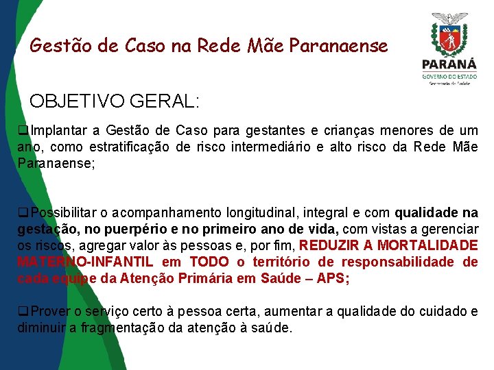 Gestão de Caso na Rede Mãe Paranaense OBJETIVO GERAL: Implantar a Gestão de Caso