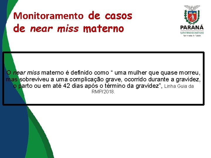 Monitoramento de casos de near miss materno O near miss materno é definido como