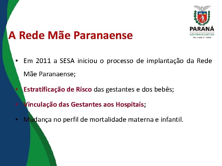 A Rede Mãe Paranaense • Em 2011 a SESA iniciou o processo de implantação