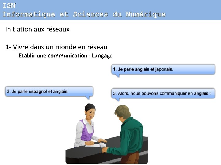 ISN Informatique et Sciences du Numérique Initiation aux réseaux 1 - Vivre dans un