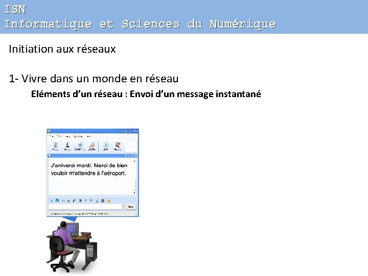 ISN Informatique et Sciences du Numérique Initiation aux réseaux 1 - Vivre dans un
