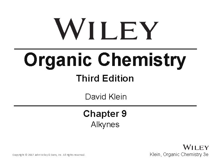 Organic Chemistry Third Edition David Klein Chapter 9 Alkynes Copyright © 2017 John Wiley