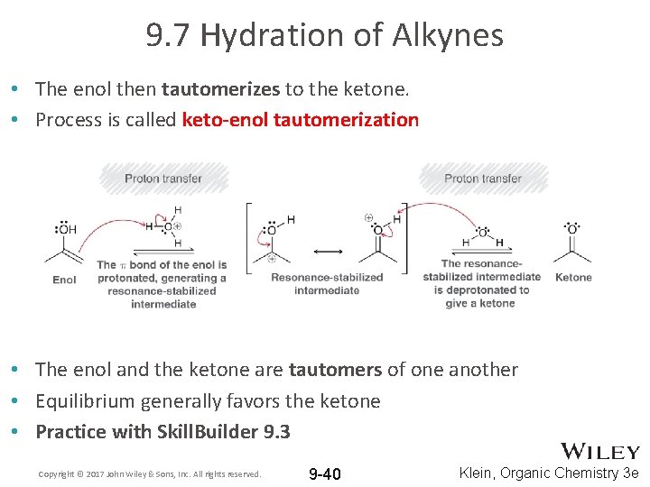 9. 7 Hydration of Alkynes • The enol then tautomerizes to the ketone. •