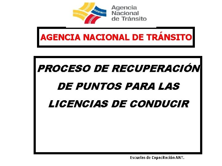 AGENCIA NACIONAL DE TRÁNSITO PROCESO DE RECUPERACIÓN DE PUNTOS PARA LAS LICENCIAS DE CONDUCIR