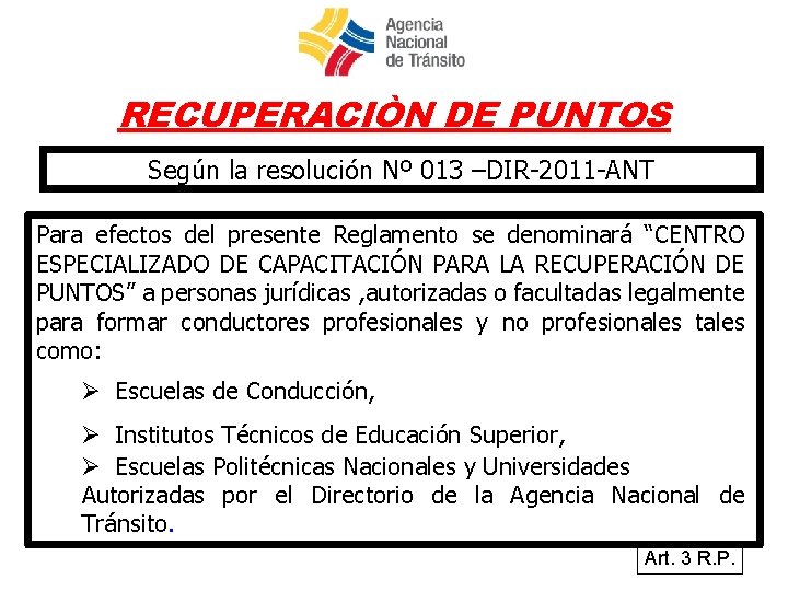 RECUPERACIÒN DE PUNTOS Según la resolución Nº 013 –DIR-2011 -ANT Para efectos del presente