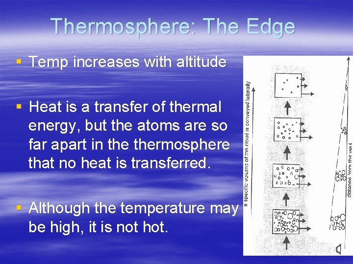 Thermosphere: The Edge § Temp increases with altitude § Heat is a transfer of