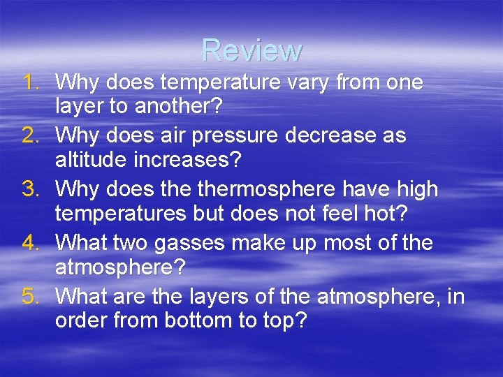 Review 1. Why does temperature vary from one layer to another? 2. Why does