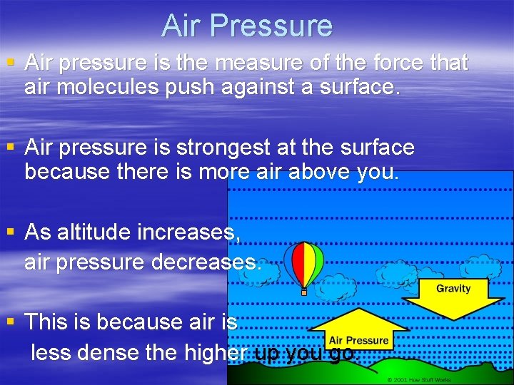 Air Pressure § Air pressure is the measure of the force that air molecules