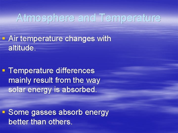 Atmosphere and Temperature § Air temperature changes with altitude. § Temperature differences mainly result