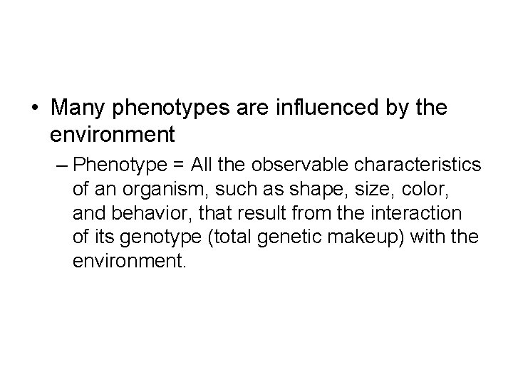  • Many phenotypes are influenced by the environment – Phenotype = All the