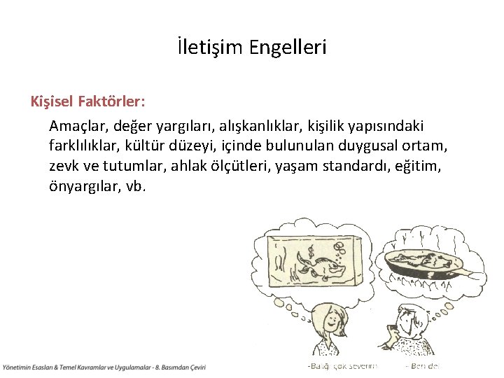 İletişim Engelleri Kişisel Faktörler: Amaçlar, değer yargıları, alışkanlıklar, kişilik yapısındaki farklılıklar, kültür düzeyi, içinde