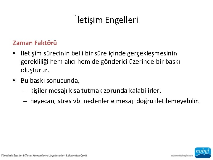 İletişim Engelleri Zaman Faktörü • İletişim sürecinin belli bir süre içinde gerçekleşmesinin gerekliliği hem