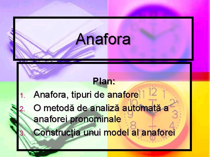 Anafora 1. 2. 3. Plan: Anafora, tipuri de anafore O metodă de analiză automată