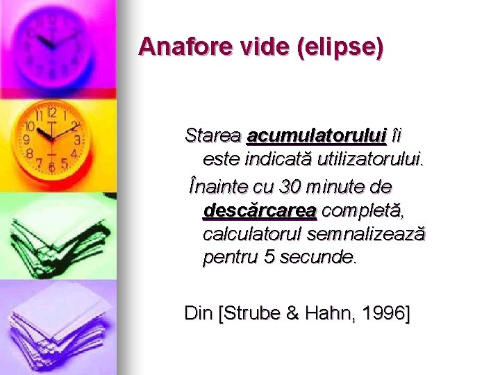 Anafore vide (elipse) Starea acumulatorului îi este indicată utilizatorului. Înainte cu 30 minute de