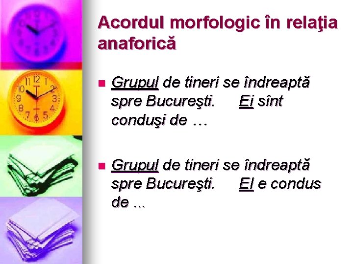 Acordul morfologic în relaţia anaforică n Grupul de tineri se îndreaptă spre Bucureşti. Ei