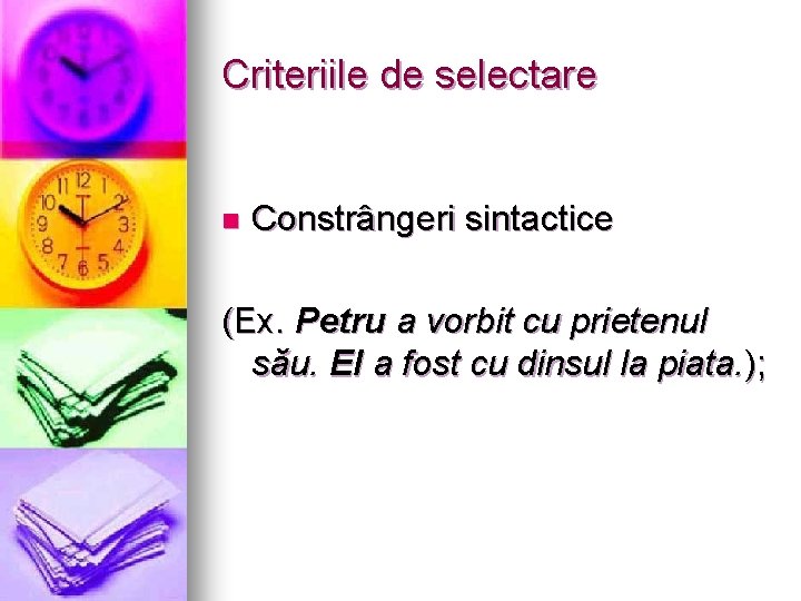 Criteriile de selectare n Constrângeri sintactice (Ex. Petru a vorbit cu prietenul său. El