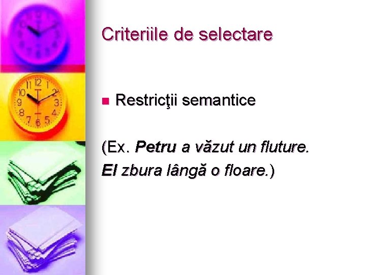 Criteriile de selectare n Restricţii semantice (Ex. Petru a văzut un fluture. El zbura