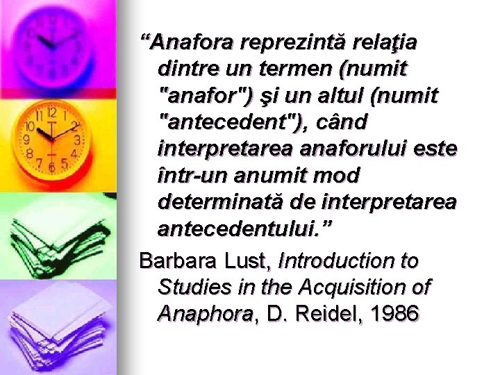 “Anafora reprezintă relaţia dintre un termen (numit "anafor") şi un altul (numit "antecedent"), când