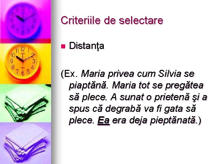 Criteriile de selectare n Distanţa (Ex. Maria privea cum Silvia se piaptănă. Maria tot