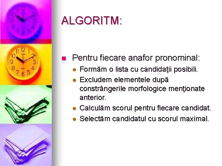 ALGORITM: n Pentru fiecare anafor pronominal: l l Formăm o lista cu candidaţii posibili.