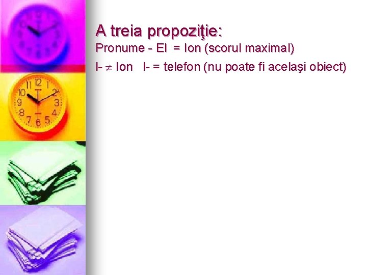 A treia propoziţie: Pronume - El = Ion (scorul maximal) l- Ion l- =