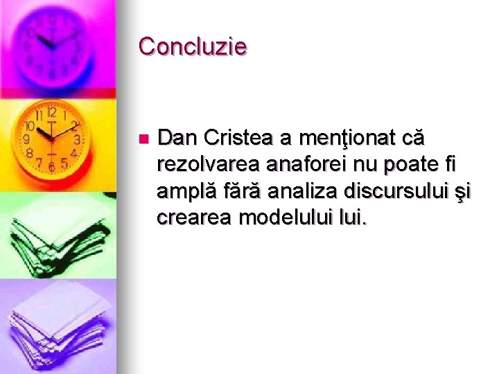 Concluzie n Dan Cristea a menţionat că rezolvarea anaforei nu poate fi amplă fără