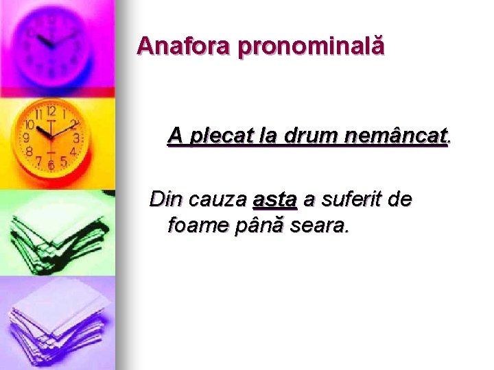 Anafora pronominală A plecat la drum nemâncat. Din cauza asta a suferit de foame