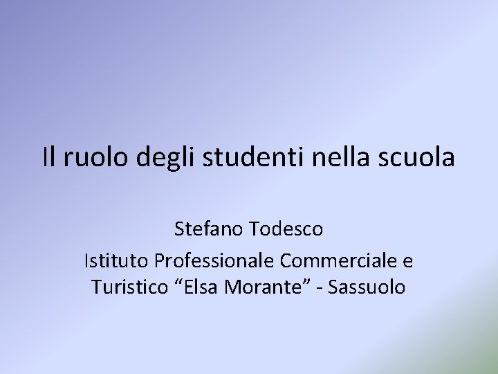 Il ruolo degli studenti nella scuola Stefano Todesco Istituto Professionale Commerciale e Turistico “Elsa