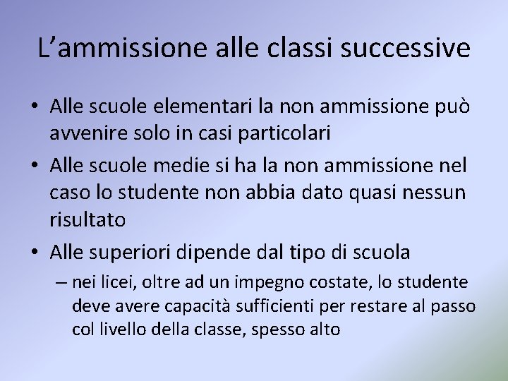 L’ammissione alle classi successive • Alle scuole elementari la non ammissione può avvenire solo