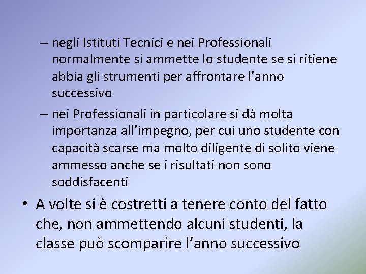 – negli Istituti Tecnici e nei Professionali normalmente si ammette lo studente se si