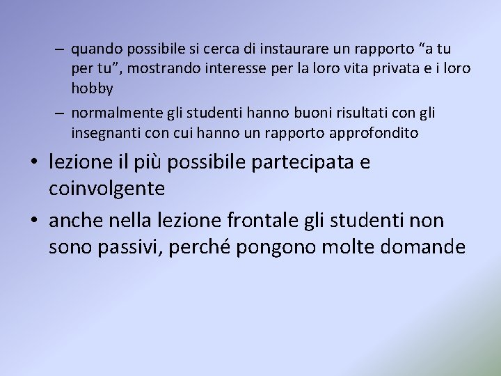 – quando possibile si cerca di instaurare un rapporto “a tu per tu”, mostrando